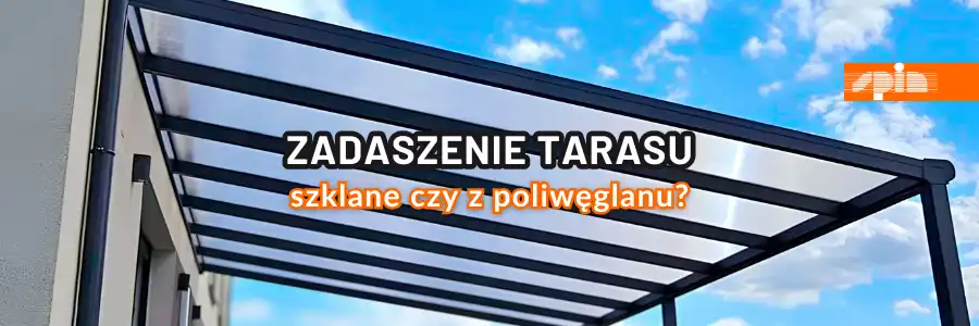 Zadaszenie tarasu szklane czy z poliwęglanu - jakie wybrać? Spin Szczecin