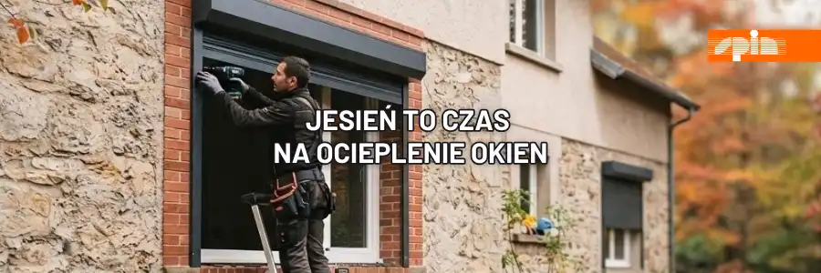 Blog Jesień to czas na ocieplenie okien. Sprawdź, dlaczego warto wybrać rolety natynkowe Spin Szczecin